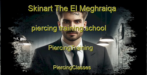 Skinart The El Meghraiqa piercing training school | PiercingTraining | PiercingClasses | SkinartTraining-Lebanon