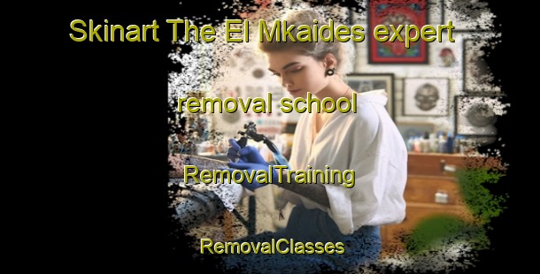 Skinart The El Mkaides expert removal school | RemovalTraining | RemovalClasses | SkinartTraining-Lebanon
