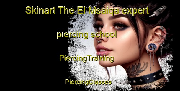 Skinart The El Msaiqa expert piercing school | PiercingTraining | PiercingClasses | SkinartTraining-Lebanon