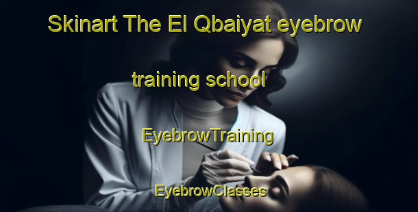 Skinart The El Qbaiyat eyebrow training school | EyebrowTraining | EyebrowClasses | SkinartTraining-Lebanon