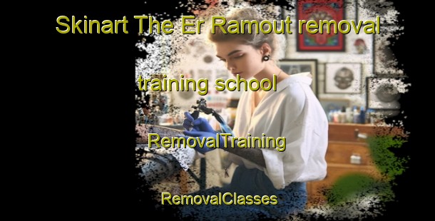 Skinart The Er Ramout removal training school | RemovalTraining | RemovalClasses | SkinartTraining-Lebanon