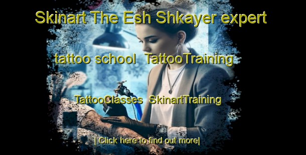 Skinart The Esh Shkayer expert tattoo school | TattooTraining | TattooClasses | SkinartTraining-Lebanon