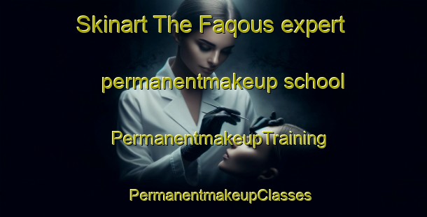 Skinart The Faqous expert permanentmakeup school | PermanentmakeupTraining | PermanentmakeupClasses | SkinartTraining-Lebanon