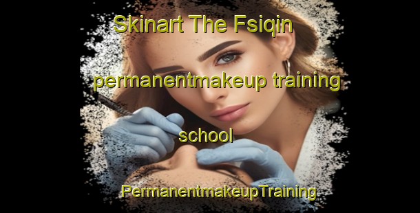 Skinart The Fsiqin permanentmakeup training school | #PermanentmakeupTraining #PermanentmakeupClasses #SkinartTraining-Lebanon