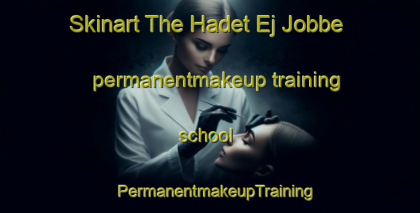 Skinart The Hadet Ej Jobbe permanentmakeup training school | PermanentmakeupTraining | PermanentmakeupClasses | SkinartTraining-Lebanon