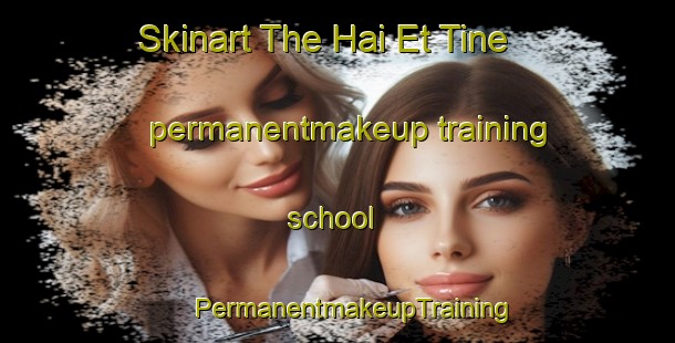 Skinart The Hai Et Tine permanentmakeup training school | #PermanentmakeupTraining #PermanentmakeupClasses #SkinartTraining-Lebanon