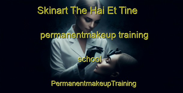 Skinart The Hai Et Tine permanentmakeup training school | PermanentmakeupTraining | PermanentmakeupClasses | SkinartTraining-Lebanon