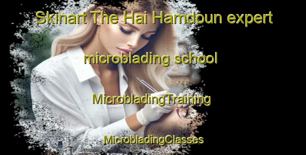 Skinart The Hai Hamdoun expert microblading school | #MicrobladingTraining #MicrobladingClasses #SkinartTraining-Lebanon