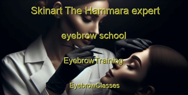 Skinart The Hammara expert eyebrow school | EyebrowTraining | EyebrowClasses | SkinartTraining-Lebanon
