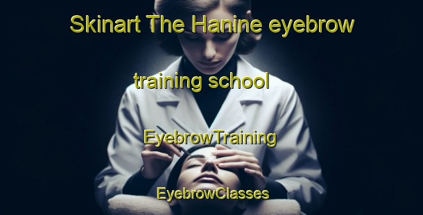 Skinart The Hanine eyebrow training school | EyebrowTraining | EyebrowClasses | SkinartTraining-Lebanon