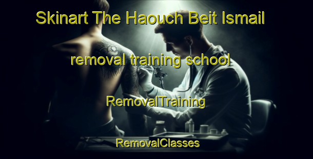 Skinart The Haouch Beit Ismail removal training school | RemovalTraining | RemovalClasses | SkinartTraining-Lebanon