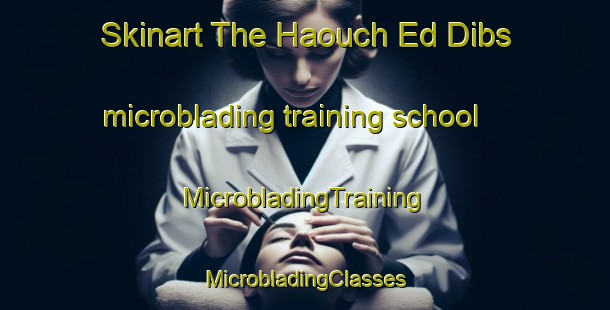 Skinart The Haouch Ed Dibs microblading training school | #MicrobladingTraining #MicrobladingClasses #SkinartTraining-Lebanon