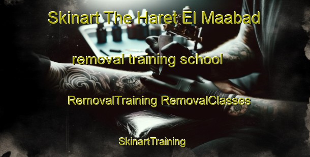 Skinart The Haret El Maabad removal training school | #RemovalTraining #RemovalClasses #SkinartTraining-Lebanon