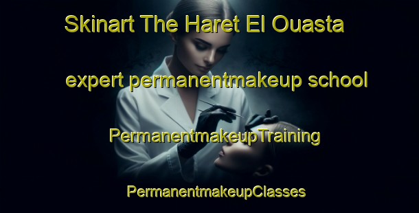 Skinart The Haret El Ouasta expert permanentmakeup school | PermanentmakeupTraining | PermanentmakeupClasses | SkinartTraining-Lebanon