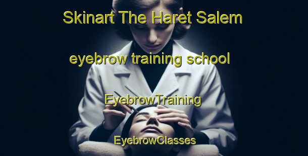 Skinart The Haret Salem eyebrow training school | EyebrowTraining | EyebrowClasses | SkinartTraining-Lebanon