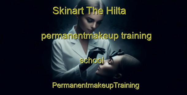Skinart The Hilta permanentmakeup training school | PermanentmakeupTraining | PermanentmakeupClasses | SkinartTraining-Lebanon