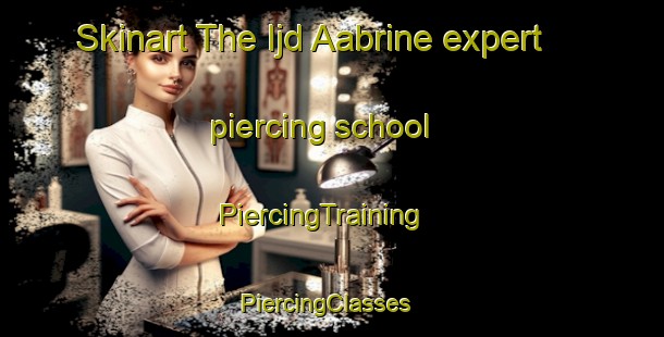 Skinart The Ijd Aabrine expert piercing school | PiercingTraining | PiercingClasses | SkinartTraining-Lebanon