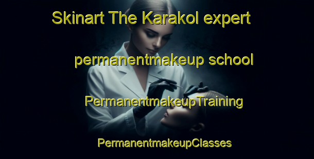 Skinart The Karakol expert permanentmakeup school | #PermanentmakeupTraining #PermanentmakeupClasses #SkinartTraining-Lebanon