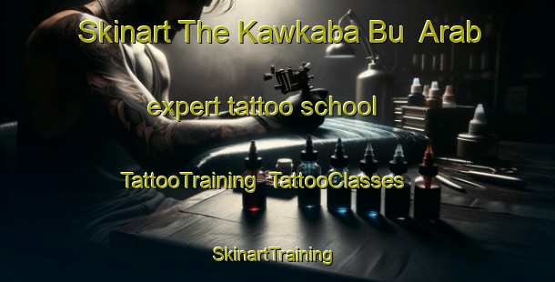 Skinart The Kawkaba Bu  Arab expert tattoo school | TattooTraining | TattooClasses | SkinartTraining-Lebanon