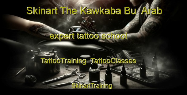 Skinart The Kawkaba Bu  Arab expert tattoo school | TattooTraining | TattooClasses | SkinartTraining-Lebanon