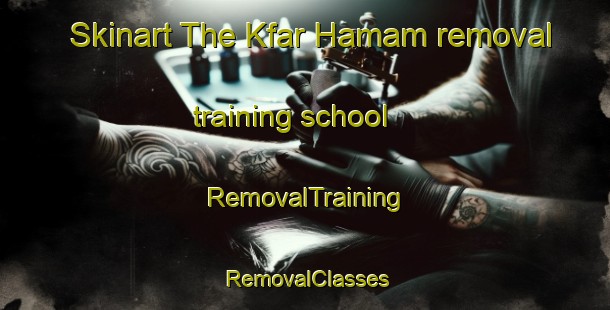 Skinart The Kfar Hamam removal training school | RemovalTraining | RemovalClasses | SkinartTraining-Lebanon