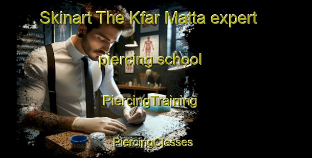 Skinart The Kfar Matta expert piercing school | PiercingTraining | PiercingClasses | SkinartTraining-Lebanon