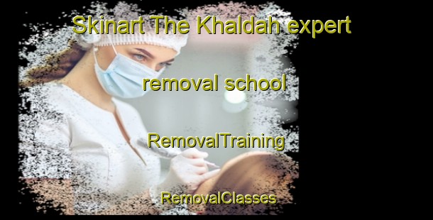 Skinart The Khaldah expert removal school | RemovalTraining | RemovalClasses | SkinartTraining-Lebanon