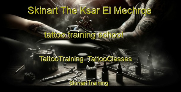 Skinart The Ksar El Mechrqe tattoo training school | TattooTraining | TattooClasses | SkinartTraining-Lebanon