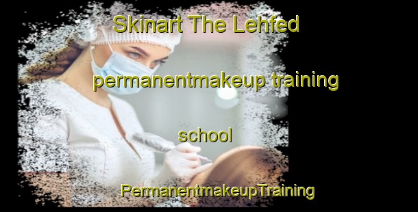 Skinart The Lehfed permanentmakeup training school | #PermanentmakeupTraining #PermanentmakeupClasses #SkinartTraining-Lebanon