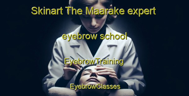 Skinart The Maarake expert eyebrow school | EyebrowTraining | EyebrowClasses | SkinartTraining-Lebanon