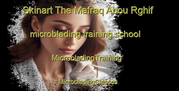 Skinart The Mafraq Abou Rghif microblading training school | MicrobladingTraining | MicrobladingClasses | SkinartTraining-Lebanon