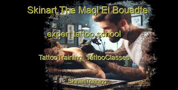 Skinart The Maql El Bouadte expert tattoo school | TattooTraining | TattooClasses | SkinartTraining-Lebanon