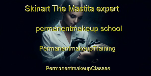 Skinart The Mastita expert permanentmakeup school | PermanentmakeupTraining | PermanentmakeupClasses | SkinartTraining-Lebanon