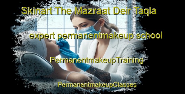 Skinart The Mazraat Deir Taqla expert permanentmakeup school | #PermanentmakeupTraining #PermanentmakeupClasses #SkinartTraining-Lebanon