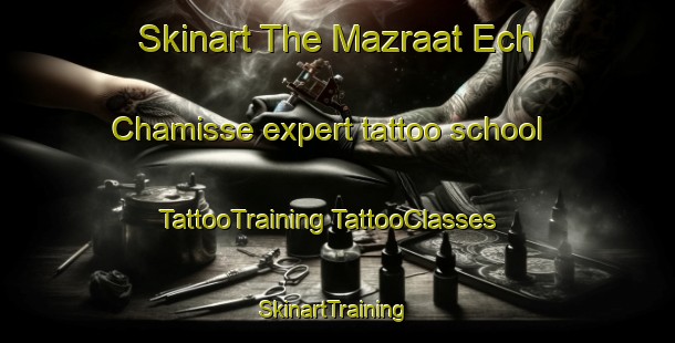 Skinart The Mazraat Ech Chamisse expert tattoo school | #TattooTraining #TattooClasses #SkinartTraining-Lebanon