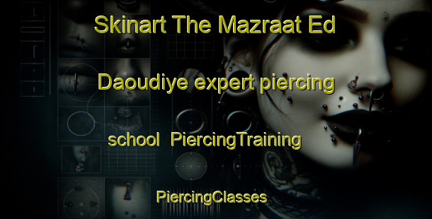 Skinart The Mazraat Ed Daoudiye expert piercing school | PiercingTraining | PiercingClasses | SkinartTraining-Lebanon