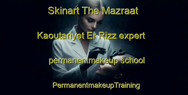 Skinart The Mazraat Kaoutariyet Er Rizz expert permanentmakeup school | PermanentmakeupTraining | PermanentmakeupClasses | SkinartTraining-Lebanon