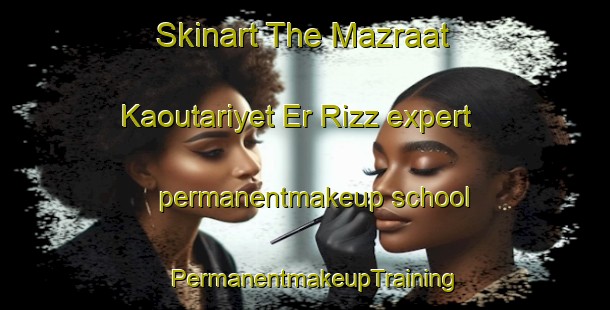 Skinart The Mazraat Kaoutariyet Er Rizz expert permanentmakeup school | PermanentmakeupTraining | PermanentmakeupClasses | SkinartTraining-Lebanon