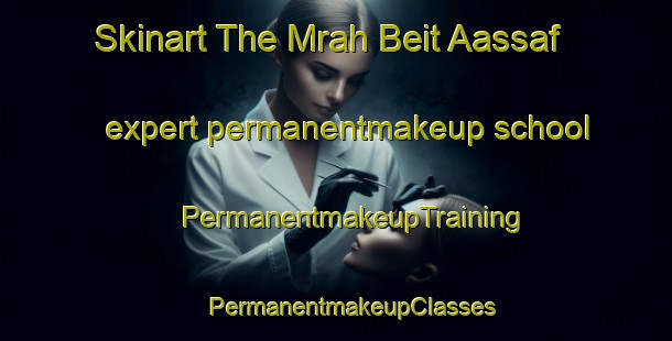 Skinart The Mrah Beit Aassaf expert permanentmakeup school | #PermanentmakeupTraining #PermanentmakeupClasses #SkinartTraining-Lebanon