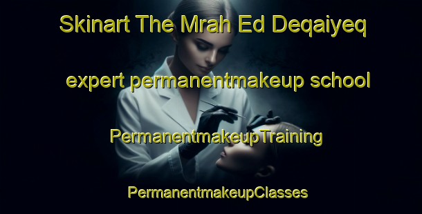Skinart The Mrah Ed Deqaiyeq expert permanentmakeup school | PermanentmakeupTraining | PermanentmakeupClasses | SkinartTraining-Lebanon