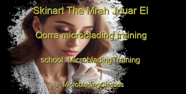 Skinart The Mrah Jouar El Qorra microblading training school | #MicrobladingTraining #MicrobladingClasses #SkinartTraining-Lebanon