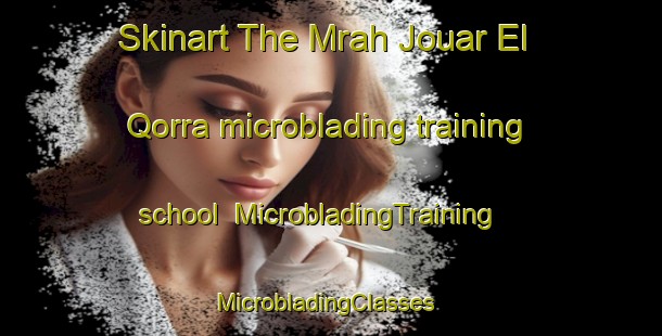 Skinart The Mrah Jouar El Qorra microblading training school | MicrobladingTraining | MicrobladingClasses | SkinartTraining-Lebanon