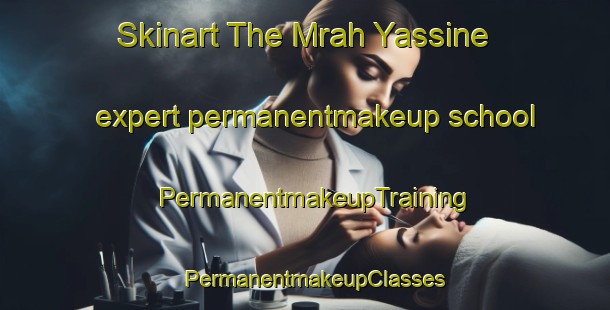 Skinart The Mrah Yassine expert permanentmakeup school | PermanentmakeupTraining | PermanentmakeupClasses | SkinartTraining-Lebanon