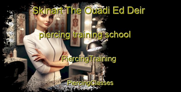 Skinart The Ouadi Ed Deir piercing training school | #PiercingTraining #PiercingClasses #SkinartTraining-Lebanon