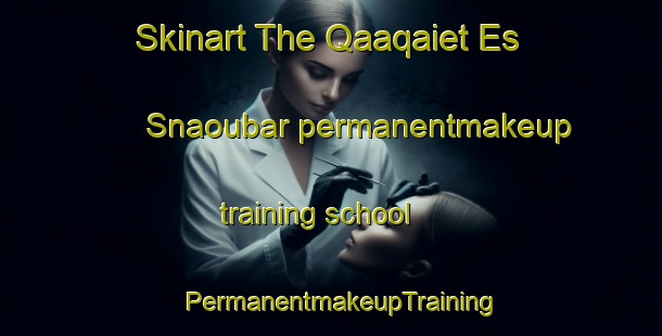 Skinart The Qaaqaiet Es Snaoubar permanentmakeup training school | PermanentmakeupTraining | PermanentmakeupClasses | SkinartTraining-Lebanon
