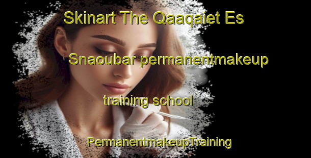 Skinart The Qaaqaiet Es Snaoubar permanentmakeup training school | PermanentmakeupTraining | PermanentmakeupClasses | SkinartTraining-Lebanon