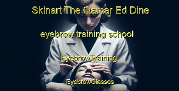 Skinart The Qamar Ed Dine eyebrow training school | EyebrowTraining | EyebrowClasses | SkinartTraining-Lebanon