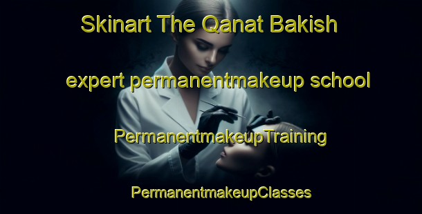 Skinart The Qanat Bakish expert permanentmakeup school | #PermanentmakeupTraining #PermanentmakeupClasses #SkinartTraining-Lebanon