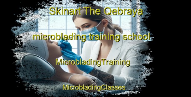 Skinart The Qebraya microblading training school | MicrobladingTraining | MicrobladingClasses | SkinartTraining-Lebanon