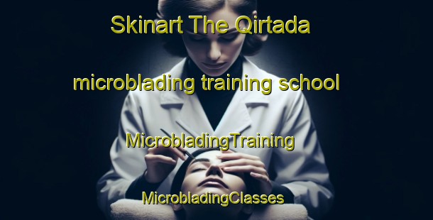 Skinart The Qirtada microblading training school | MicrobladingTraining | MicrobladingClasses | SkinartTraining-Lebanon
